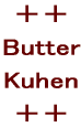 {{  Butter  Kuhen  {{ 